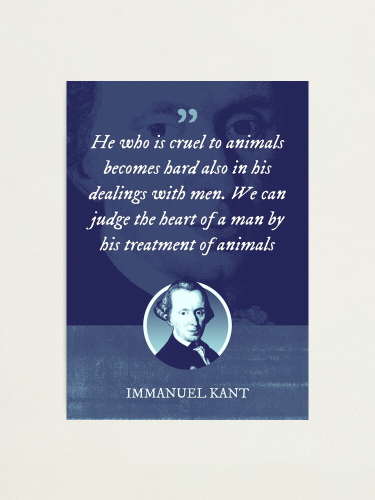 Immanuel Kant - He who is cruel to animals becomes hard also in his  dealings with men. We can judge the heart of a man by his treatment of  animals 