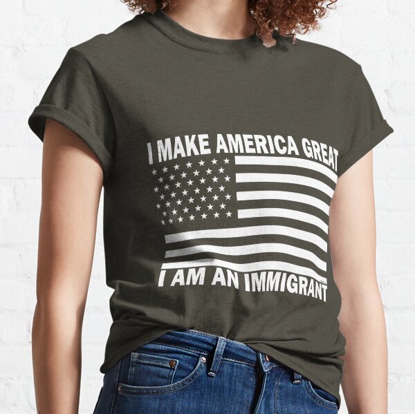 I Make America Great - I Am An Immigrant (White/Black) Classic T-Shirt