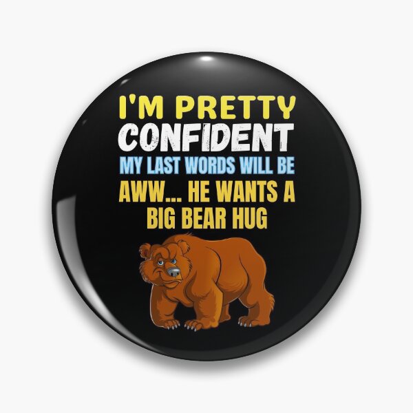 Item preview, I'm Pretty Confident My Last Words Will Be Aww He Wants A Big Bear Hug funny saying bear lover designed and sold by RGRamsey.