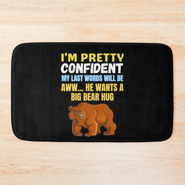 Item preview, I'm Pretty Confident My Last Words Will Be Aww He Wants A Big Bear Hug funny saying bear lover designed and sold by RGRamsey.