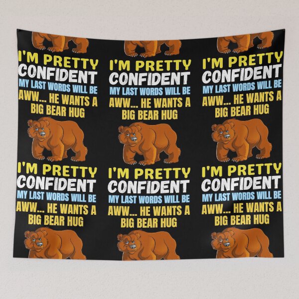 Item preview, I'm Pretty Confident My Last Words Will Be Aww He Wants A Big Bear Hug funny saying bear lover designed and sold by RGRamsey.