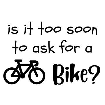Artwork thumbnail, Is It Too Soon To Ask For A Bike Funny Cyclist by Youcan2