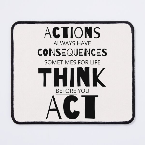 Item preview, Actions Have Consequences, Sometimes For Life, Think Before You Act. Text only design designed and sold by JellyBeenzz.