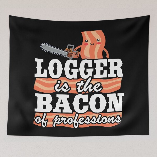 Item preview, Logger Is The Bacon Of Professions Funny Arborist Tree Care designed and sold by Stronzi.