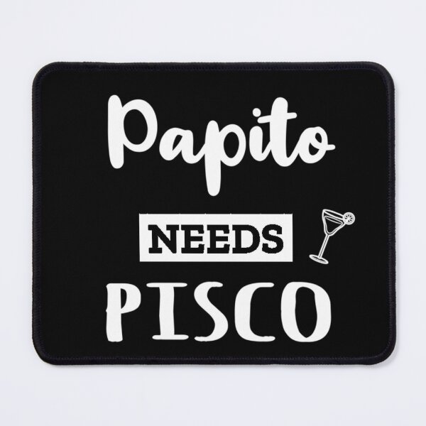 Item preview, Papito needs Pisco - Humour designed and sold by sostar.