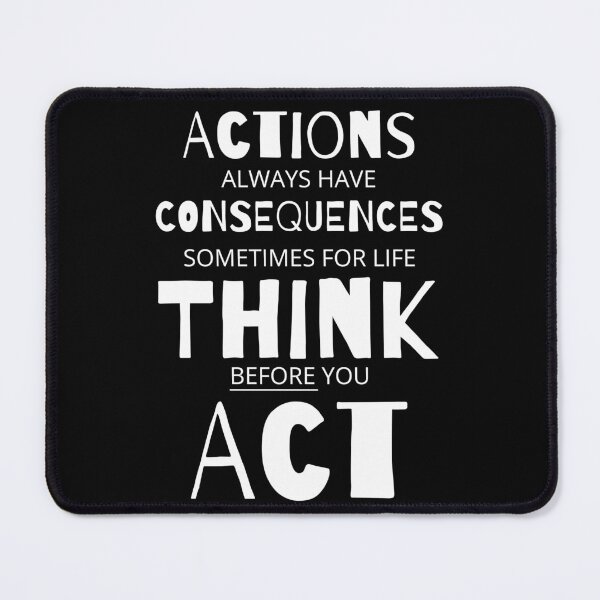 Item preview, Actions Have Consequences, Sometimes For Life, Think Before You Act. Text only design designed and sold by JellyBeenzz.
