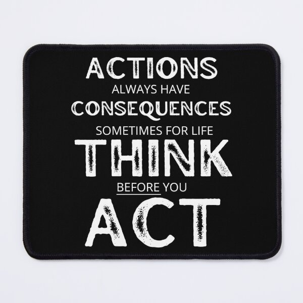 Item preview, Actions Have Consequences, Sometimes For Life, Think Before You Act. Text only design designed and sold by JellyBeenzz.