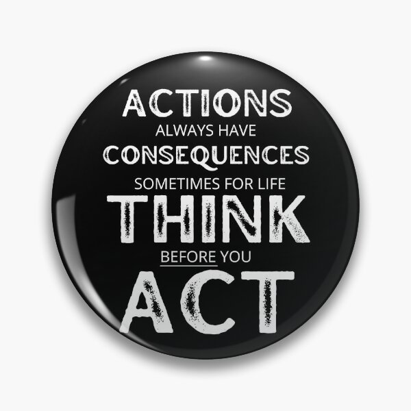 Item preview, Actions Have Consequences, Sometimes For Life, Think Before You Act. Text only design designed and sold by JellyBeenzz.