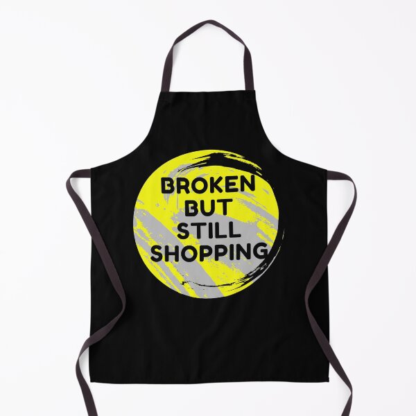 Item preview, Broken But Still Shopping - Funny designed and sold by ExploreTheStore.