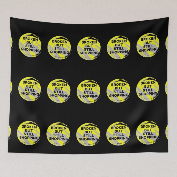 Item preview, Broken But Still Shopping - Funny designed and sold by ExploreTheStore.