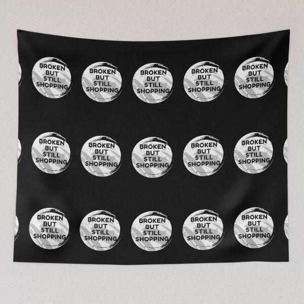 Item preview, Broken But Still Shopping - Funny designed and sold by ExploreTheStore.