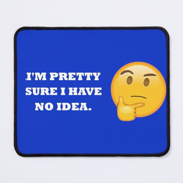 Item preview, I'm Pretty Sure I Have No Idea Design designed and sold by chriskatt.