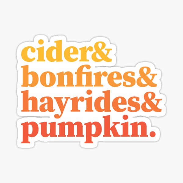 cider & bonfires & hayrides & pumpkin. Sticker