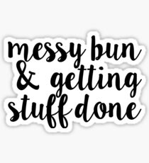 messy bun & getting stuff done Sticker