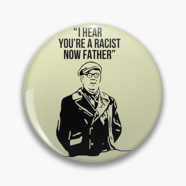 Item preview, A Racist Now Father Father Ted  designed and sold by GappleP.