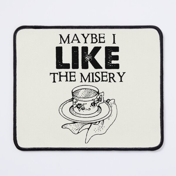 Item preview, Maybe I Like The Misery designed and sold by GappleP.