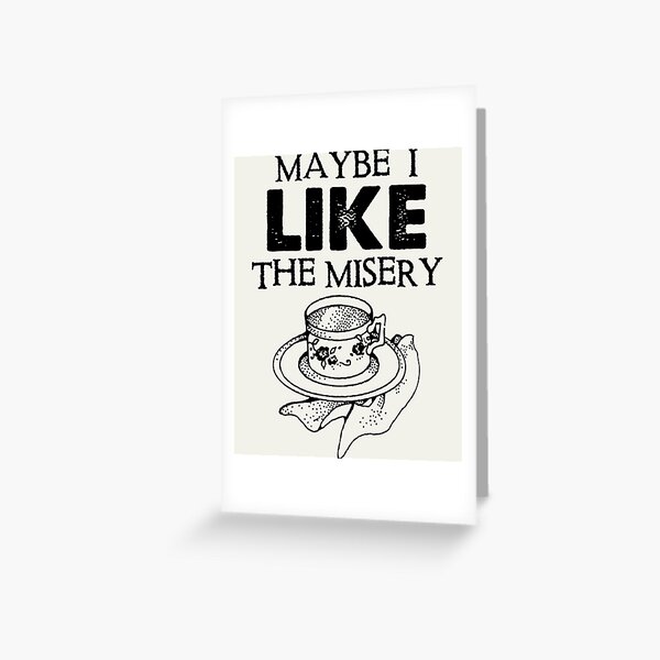 Item preview, Maybe I Like The Misery designed and sold by GappleP.