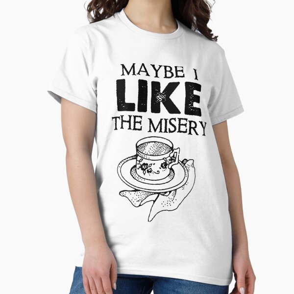 Item preview, Maybe I Like The Misery designed and sold by GappleP.