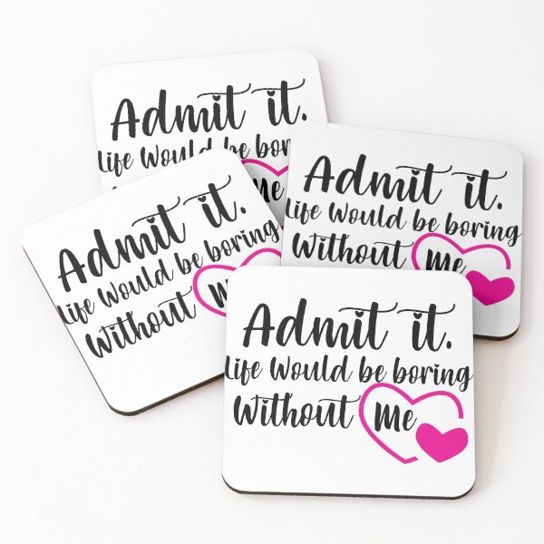 Item preview, Admit It Life Would Be Boring Without Me designed and sold by plussorn.