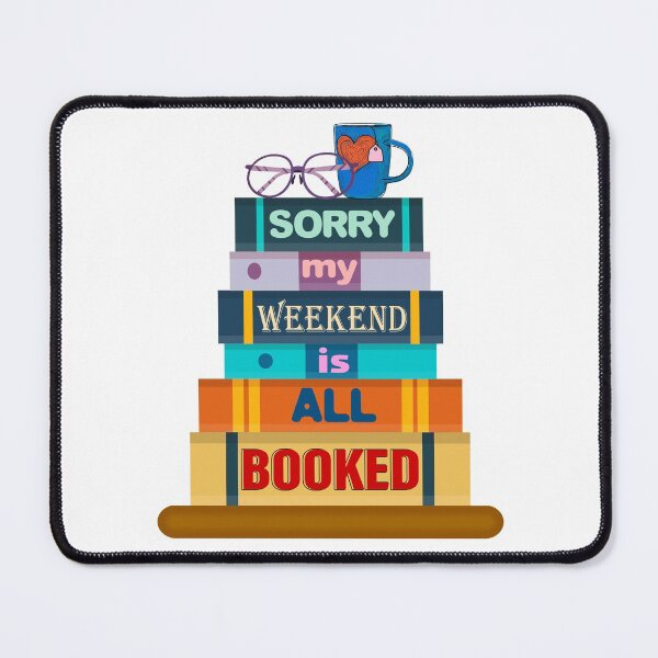 Item preview, Sorry My Weekend Is All Booked , Funny Reader designed and sold by MoSaid.