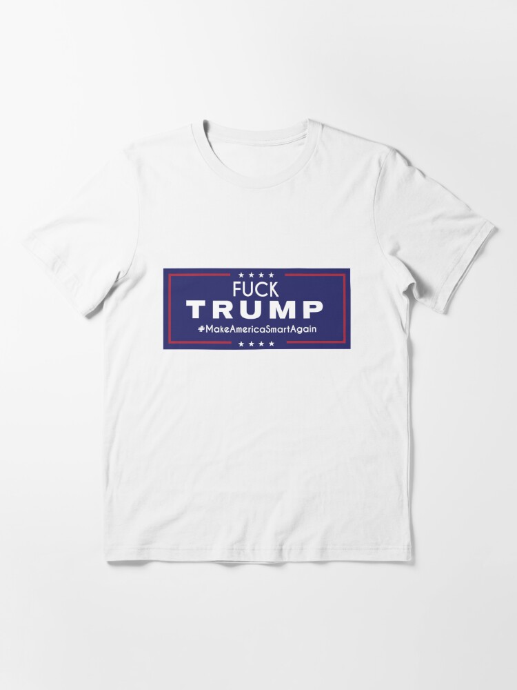Fuck Trump merchandise&quot; T-shirt by kresent | Redbubble