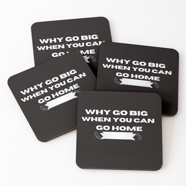 Item preview, Why Go Big When You Can Go Home designed and sold by smart Mahdi.
