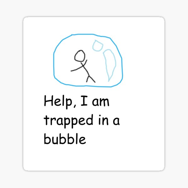 Help, I am Trapped in a Bubble Sticker