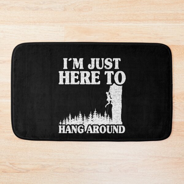 Item preview, I'm Just Here To Hang Around Funny Climbing designed and sold by Stronzi.
