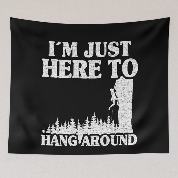 Item preview, I'm Just Here To Hang Around Funny Climbing designed and sold by Stronzi.