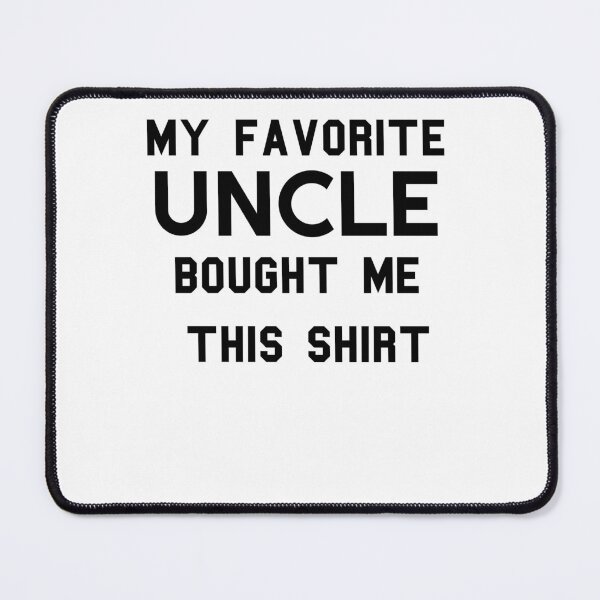 Item preview, Copy of Copy of  my favorite uncle bought me this shirt designed and sold by KHELISTORE.