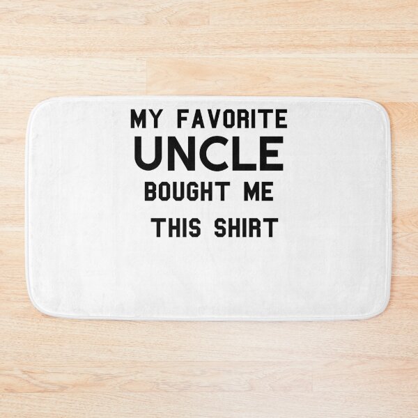 Item preview, Copy of Copy of  my favorite uncle bought me this shirt designed and sold by KHELISTORE.