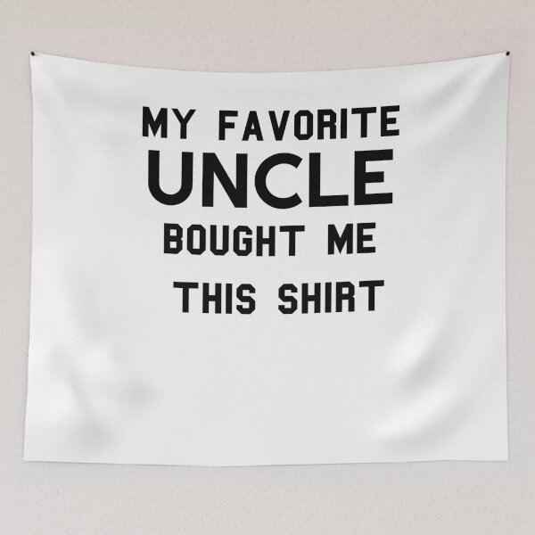 Item preview, Copy of Copy of  my favorite uncle bought me this shirt designed and sold by KHELISTORE.
