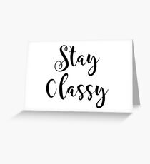 Stay Classy Greeting Card