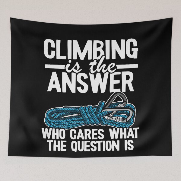 Item preview, Climbing Is The Answer Who Cares What The Question Is Funny Climbing designed and sold by Stronzi.