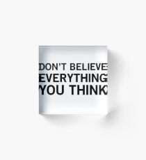 Don't believe everything you think Acrylic Block
