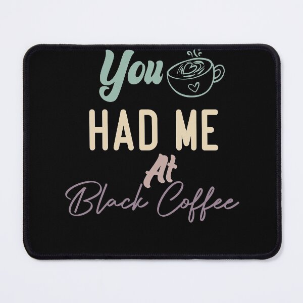 Item preview, You Had Me At Black Coffee designed and sold by medbdj.