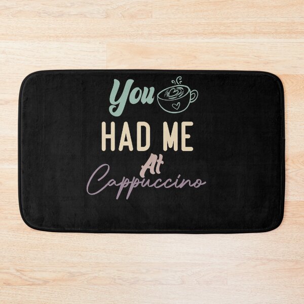 Item preview,  You Had Me At Cappuccino designed and sold by medbdj.