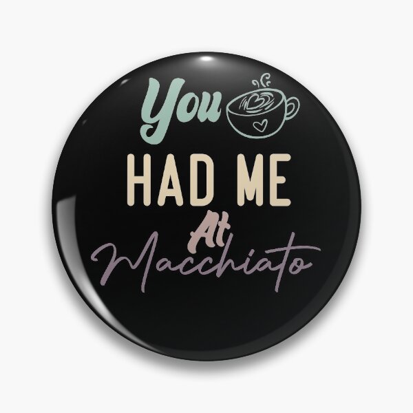 Item preview,  You Had Me At Macchiato designed and sold by medbdj.
