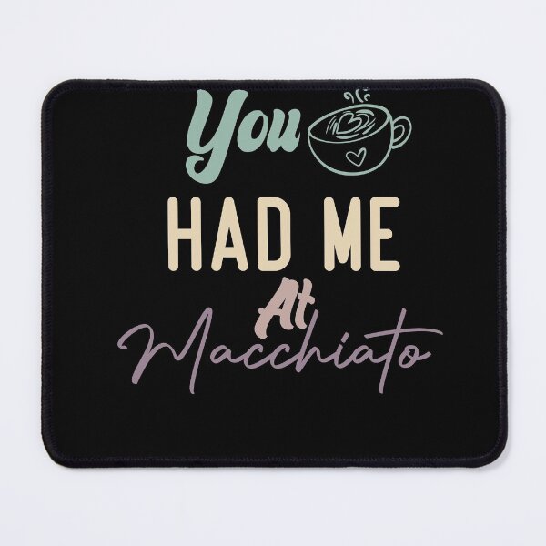 Item preview, You Had Me At Macchiato designed and sold by medbdj.