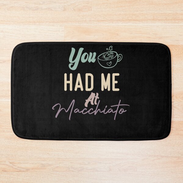 Item preview,  You Had Me At Macchiato designed and sold by medbdj.