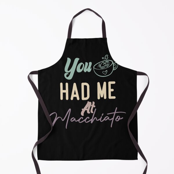 Item preview, You Had Me At Macchiato designed and sold by medbdj.