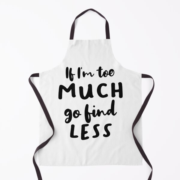Item preview, If I'm Too Much Go Find Less designed and sold by quoteedesigns.