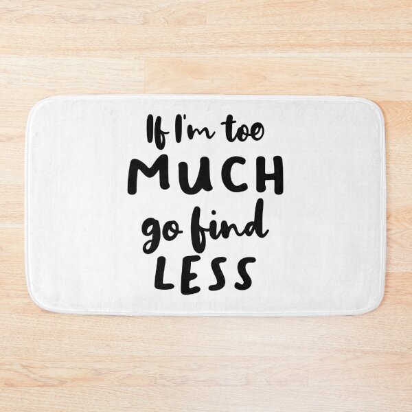 Item preview, If I'm Too Much Go Find Less designed and sold by quoteedesigns.