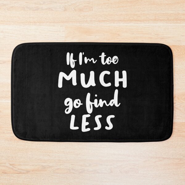 Item preview, If I'm Too Much Go Find Less (Black) designed and sold by quoteedesigns.