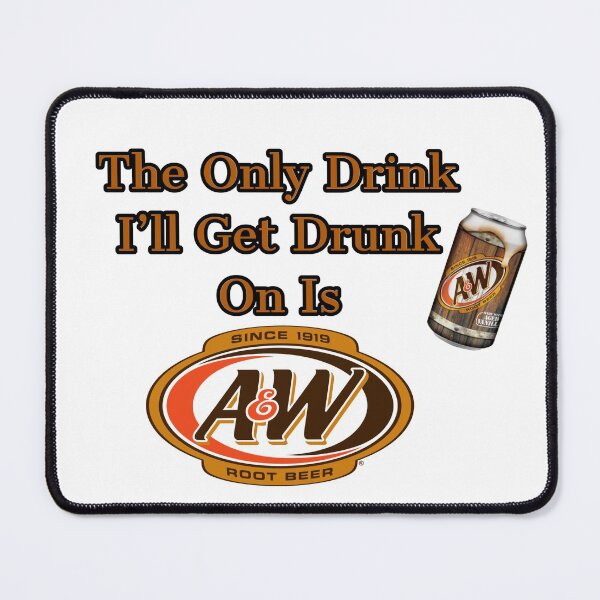 Item preview, The Only Drink I'll Get Drunk On Is Root Beer/A&W designed and sold by Taylor Griffith.