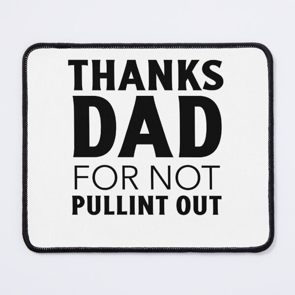 Item preview, Thanks dad for not pulling out designed and sold by narilex.