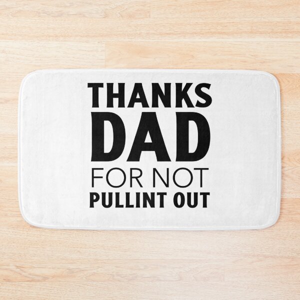 Item preview, Thanks dad for not pulling out designed and sold by narilex.