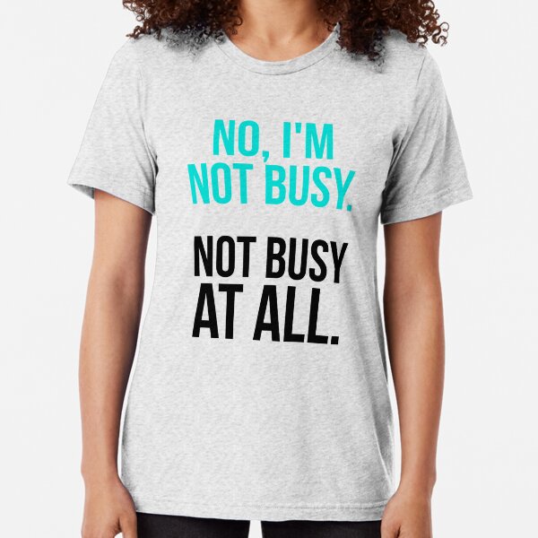Item preview, Sarcastic "No, I’m not busy. Not busy at all." products for busy people designed and sold by Jerneja.