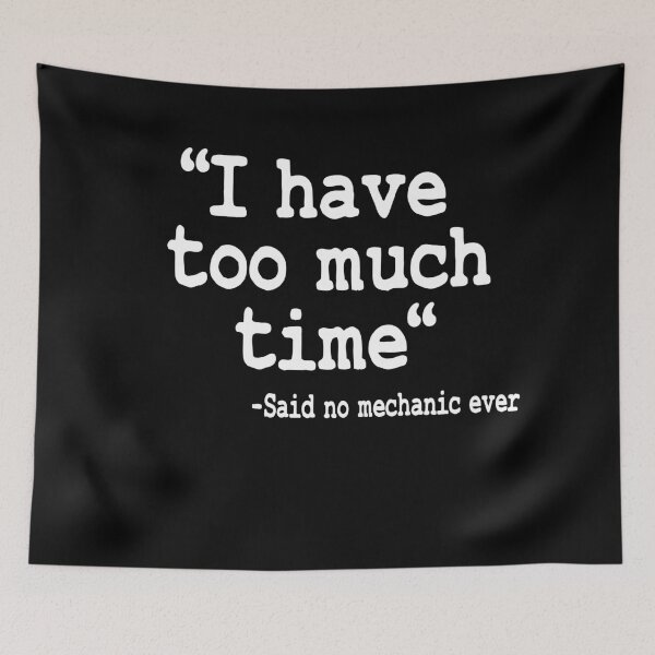 Item preview, I Have Too Much Time Funny Mechanic designed and sold by Stronzi.