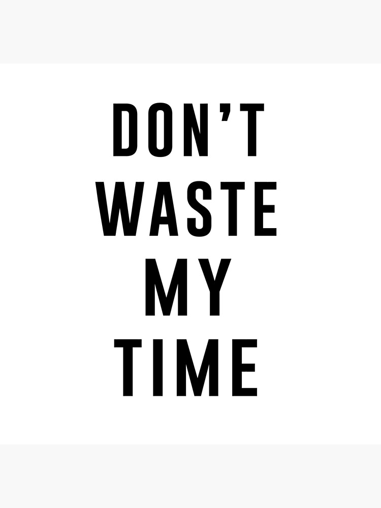 Don't waste my time" Art Board Print for Sale by wondrous |